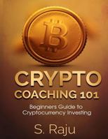 Crypto Coaching: A Beginner’s Guide to Cryptocurrency Investing 1985761262 Book Cover