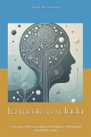 La mente revelada: Cómo aprovechar la psicología y la inteligencia artificial para transformar tu vida (Spanish Edition) B0F122X51M Book Cover