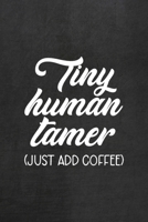 Tiny Human Tamer (Just Add Coffee): All Purpose 6x9 Blank Lined Notebook Journal Way Better Than A Card Trendy Unique Gift Black Texture Teacher 1708089365 Book Cover