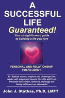 A Successful Life--Guaranteed!: Personal and Relationship Fulfillment--Your straightforward guide to building a life you love 179918756X Book Cover