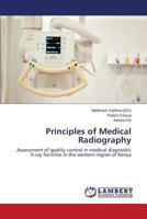 Principles of Medical Radiography: Assessment of quality control in medical diagnostic X-ray facilities in the western region of Kenya 3659543500 Book Cover