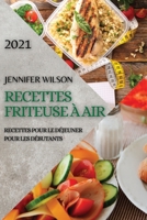 Recettes Friteuse À Air 2021 (French Edition of Air Fryer Recipes 2021): Recettes Pour Le Déjeuner Pour Les Débutants 180198302X Book Cover