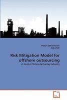 Risk Mitigation Model for offshore outsourcing: A study of Manufacturing Industry 3639354397 Book Cover