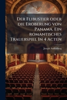 Der Flibustier oder die Eroberung von Panama. Ein romantisches Trauerspiel In 4 Acten 1248112210 Book Cover