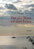 Der alte Mann auf dem Felsen: Novelle 3837056511 Book Cover