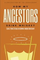 How My Ancestors Drink Whiskey 0578624559 Book Cover