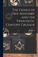 The Genius of Freemasonry and the Twentieth Century Crusade 101677639X Book Cover
