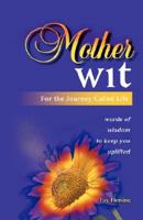 Mother Wit: For the Journey Called Life 0980191807 Book Cover