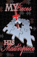 My Pieces, His Masterpiece 1792872593 Book Cover