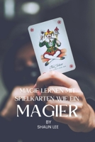 MAGIE LERNEN MIT SPIELKARTEN WIE EIN MAGIER B0B8XPFJBT Book Cover