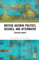 British Jacobin Politics, Desires, and Aftermaths: Seditious Hearts 0367700131 Book Cover
