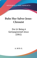 Buhe Hur Salver Jesus-Chrouist: Dre Ur Beleg A Gompagnoneah Jesus (1861) 1160719357 Book Cover