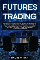 Futures Trading: Strategies for Beginners. How to Make Stocks, Currency and Cryptocurrencies Profitable and How to Be Profiting in Other Markets. a Complete Guide of Exchanges and Money Management 1671801814 Book Cover