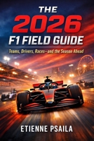 The 2026 F1 Field Guide: Teams, Drivers, Races-and the Season Ahead 1970852917 Book Cover