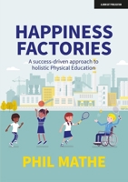 Happiness Factories: A success-driven approach to holistic Physical Education 1915261147 Book Cover