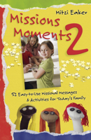 Missions Moments 2: 52 Easy-To-Use Missional Messages and Activities for Today's Family 1596692103 Book Cover