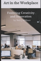 Art In The Workplace: Fostering Creativity And Innovation B0CV5CLYG8 Book Cover