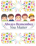 Always Remember You Matter: Because every child deserves to know they’re enough B0FDKMDL88 Book Cover
