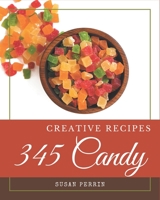 345 Creative Candy Recipes: A Candy Cookbook You Won’t be Able to Put Down B08L3XC978 Book Cover