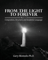 From the Light to Forever: Composition, Structure, and Academic Language 1516592026 Book Cover