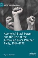 Aboriginal Black Power and the Rise of the Australian Black Panther Party, 1967-1972 3030881350 Book Cover