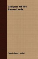 GLIMPSES OF THE BARREN LANDS 1406708631 Book Cover