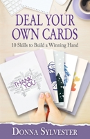 Deal Your Own Cards : 10 Skills to Build a Winning Hand 0578499142 Book Cover
