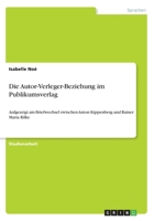 Die Autor-Verleger-Beziehung im Publikumsverlag: Aufgezeigt am Briefwechsel zwischen Anton Kippenberg und Rainer Maria Rilke 3668534578 Book Cover