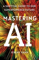 Mastering AI: A Survival Guide to Our Superpowered Future 1668053330 Book Cover
