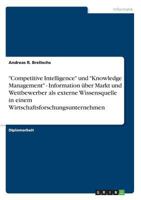 "Competitive Intelligence" und "Knowledge Management" - Information �ber Markt und Wettbewerber als externe Wissensquelle in einem Wirtschaftsforschungsunternehmen 3656077533 Book Cover