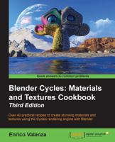 Blender Cycles: Materials and Textures Cookbook, Third Edition 1784399930 Book Cover