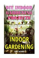 Indoor Gardening: DIY Indoor Gardening Projects 1974552365 Book Cover