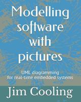 Modelling Software with Pictures: Practical UML Diagramming for Real-Time Systems 1520720998 Book Cover