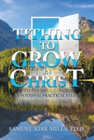 TITHING TO GROW IN CHRIST: DEVOTIONAL PRACTICAL STUDY 1665543132 Book Cover