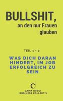 Bullshit, an den nur Frauen glauben: Was dich daran hindert, im Job erfolgreich zu sein 3746036496 Book Cover