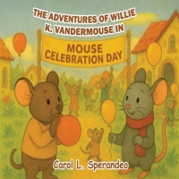 The Adventures of Willie K. Vandermouse in Mouse Celebration Day B0FSHFCZC4 Book Cover