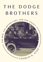 The Dodge Brothers: The Men, The Motor Cars, And The Legacy (Great Lakes Books) 0814332471 Book Cover