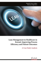 Lean Management in Healthcare in Kuwait: Improving Process Efficiency and Patient Outcomes: A Case Study Analysis 9999338259 Book Cover