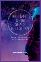 The James Webb Space Telescope: know the Future of Space Astronomy B0BLK46JY6 Book Cover