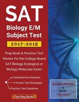 SAT Biology E/M Subject Test 2017-2018: Prep Book & Practice Test Review for the College Board SAT Biology Ecological or Biology Molecular Exam 1628454806 Book Cover