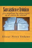 Sarc�stico e Ir�nico: �Le estorban las objeciones en el cierre de ventas? 1475013167 Book Cover