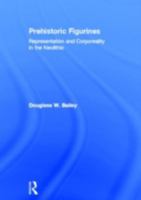 Prehistoric Figurines: Representation and Corporeality in the Neolithic 0415331528 Book Cover