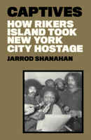 Captives: How Rikers Island Took New York City Hostage 1788739957 Book Cover