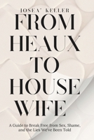 From Heaux To Housewife: A Guide To Break Free From Sex, Shame, And The Lies We’ve Been Told B0FL3YJ3BX Book Cover
