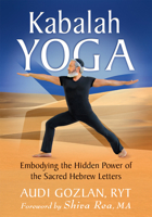 Kabalah Yoga: Embodying the Hidden Power of the Sacred Hebrew Letters 1626259372 Book Cover