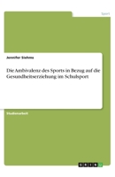 Die Ambivalenz des Sports in Bezug auf die Gesundheitserziehung im Schulsport (German Edition) 3668887837 Book Cover
