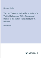 The Last Travels of Ida Pfeiffer Inclusive of a Visit to Madagascar; With a Biographical Memoir of the Author, Translated by H. W. Dulcken: in large print 3387071825 Book Cover