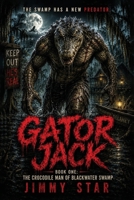 Gator Jack: Book One: The Crocodile Man Of Blackwater Swamp B0HD69887N Book Cover