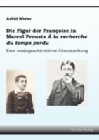 Die Figur der Françoise in Marcel Prousts "À la recherche du temps perdu" : eine motivgeschichtliche Untersuchung 3828884652 Book Cover