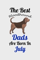 The Best Bloodhound Dads Are Born In July: Unique Notebook Journal For Bloodhound Owners and Lovers, Funny Birthday NoteBook Gift for Women, Men, ... Pages for College, School, Home  & Work . B083XR4HCQ Book Cover